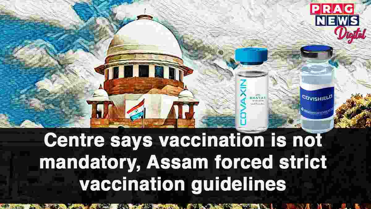 Centre says vaccination is not mandatory, Assam forced strict vaccination guidelines