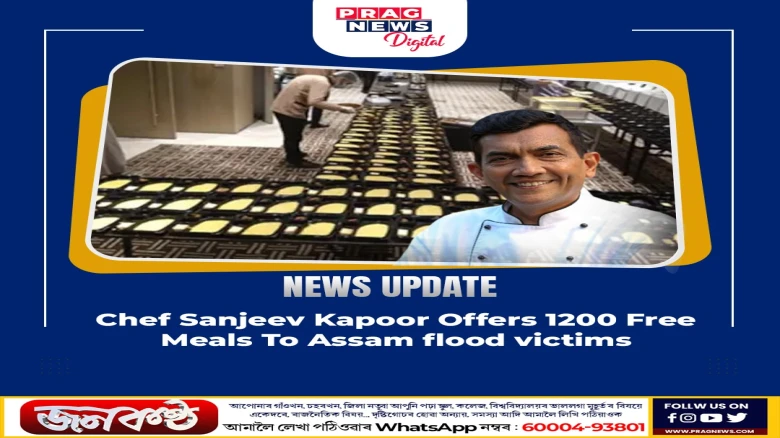 Chef Sanjeev Kapoor Offers 1200 Free Meals To Assam flood victims