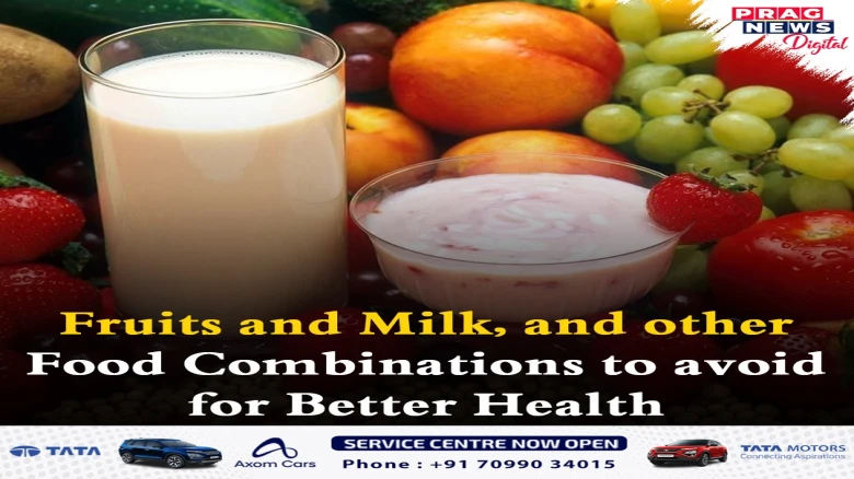 Fruits and Milk, and other Food Combinations to avoid for Better Health